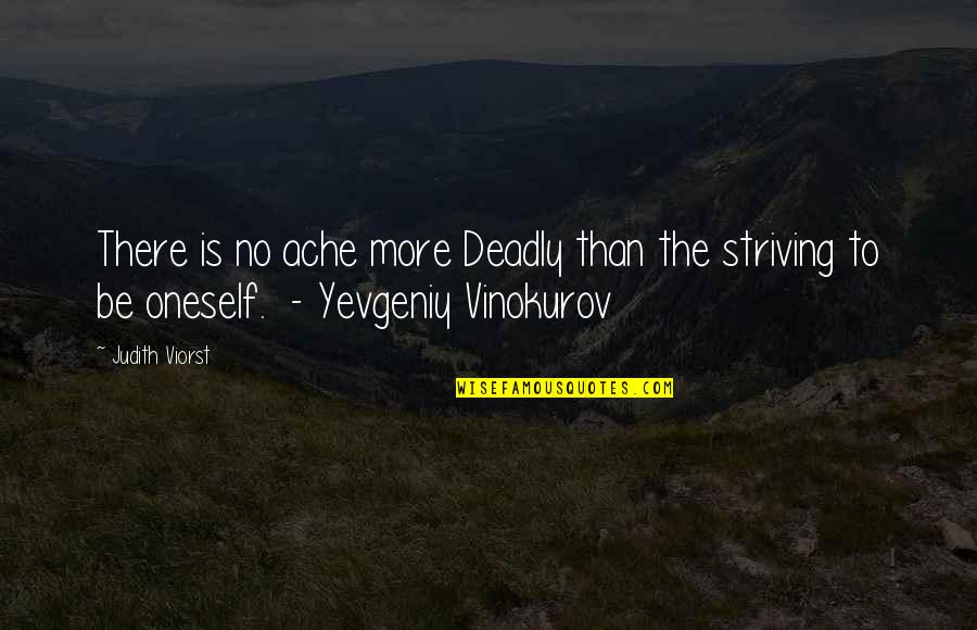 Roman Dmowski Quotes By Judith Viorst: There is no ache more Deadly than the