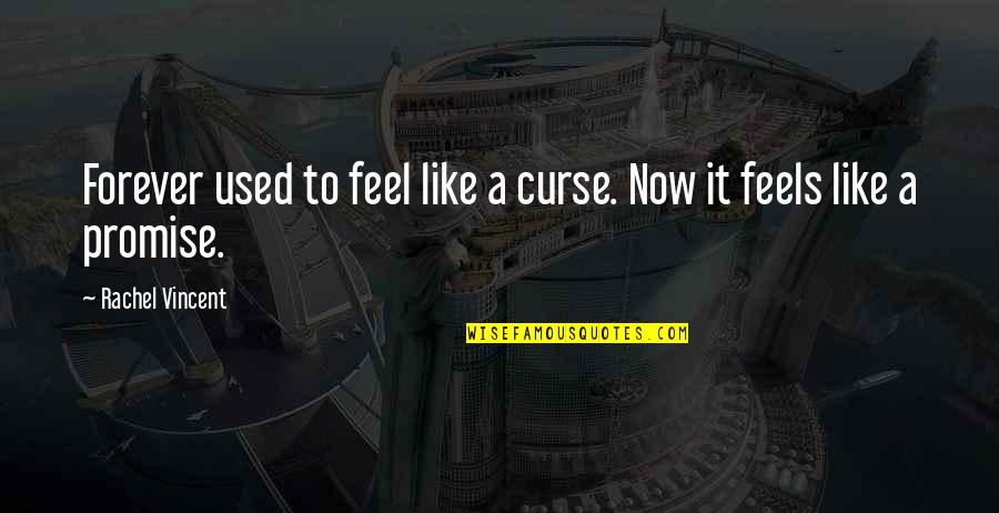 Roman Dragoun Quotes By Rachel Vincent: Forever used to feel like a curse. Now Roman Dragoun Quotes By Rachel Vincent: Forever used to feel like a curse. Now