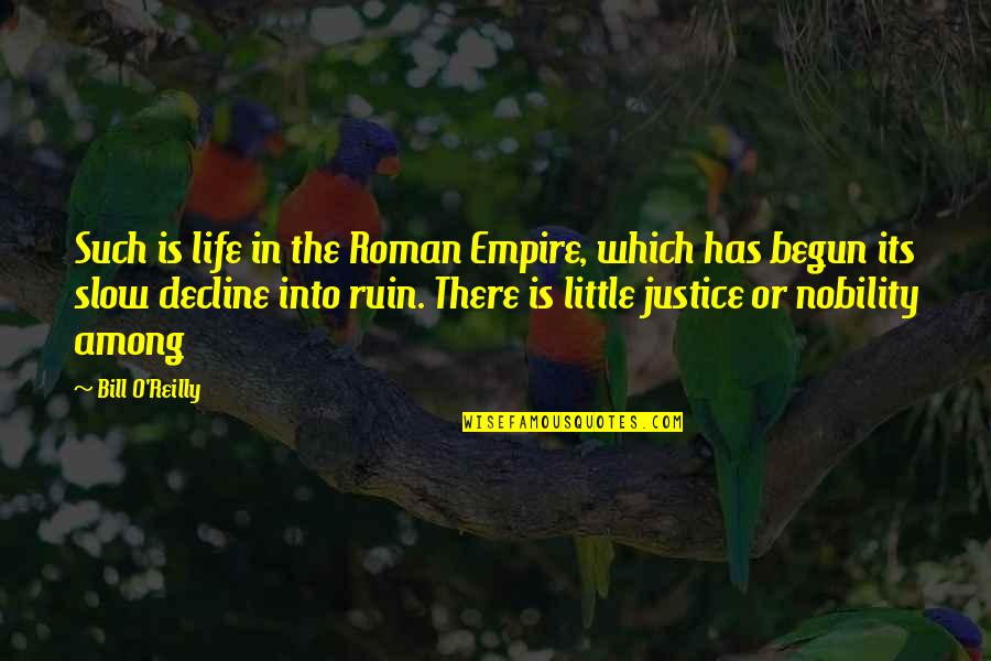 Roman Empire Quotes By Bill O'Reilly: Such is life in the Roman Empire, which