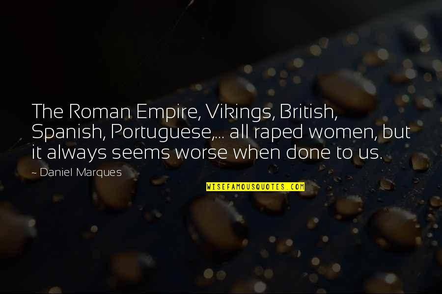 Roman Empire Quotes By Daniel Marques: The Roman Empire, Vikings, British, Spanish, Portuguese,... all