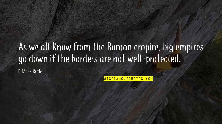 Roman Empire Quotes By Mark Rutte: As we all know from the Roman empire,