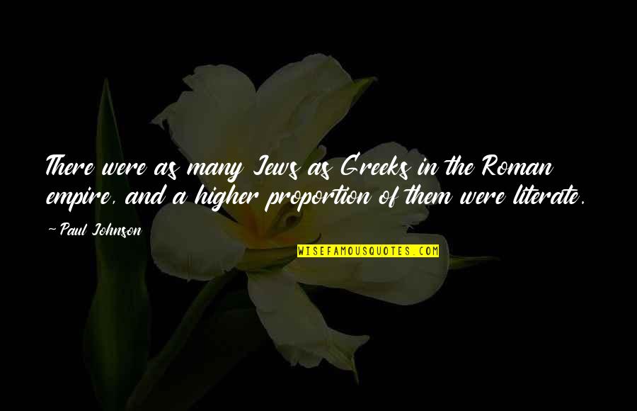 Roman Empire Quotes By Paul Johnson: There were as many Jews as Greeks in