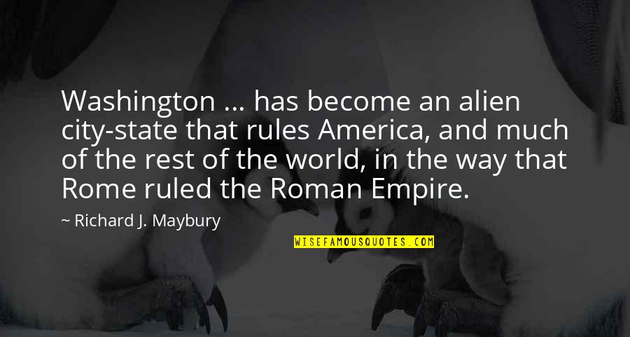 Roman Empire Quotes By Richard J. Maybury: Washington ... has become an alien city-state that