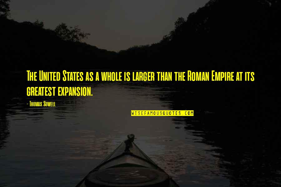 Roman Empire Quotes By Thomas Sowell: The United States as a whole is larger