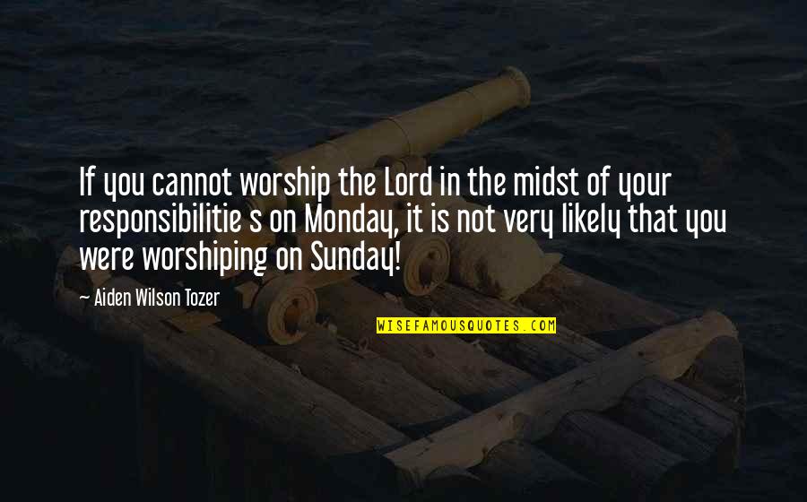 Roman Goddesses Quotes By Aiden Wilson Tozer: If you cannot worship the Lord in the