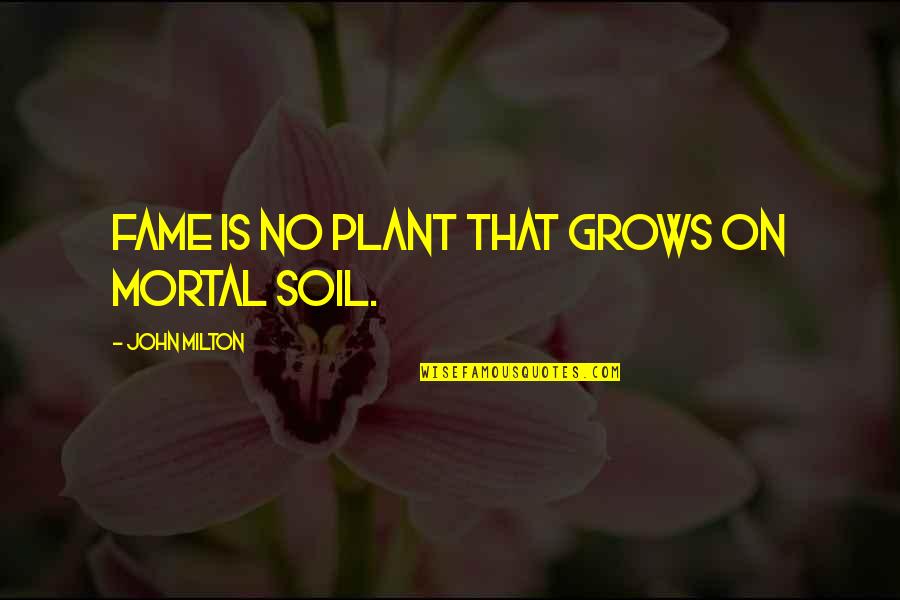 Roman Godfrey Quotes By John Milton: Fame is no plant that grows on mortal Roman Godfrey Quotes By John Milton: Fame is no plant that grows on mortal