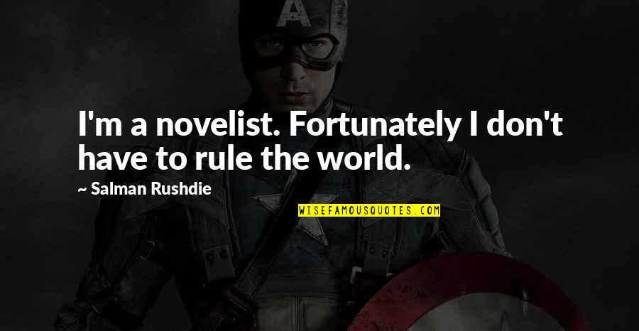 Roman Holiday Memorable Quotes By Salman Rushdie: I'm a novelist. Fortunately I don't have to