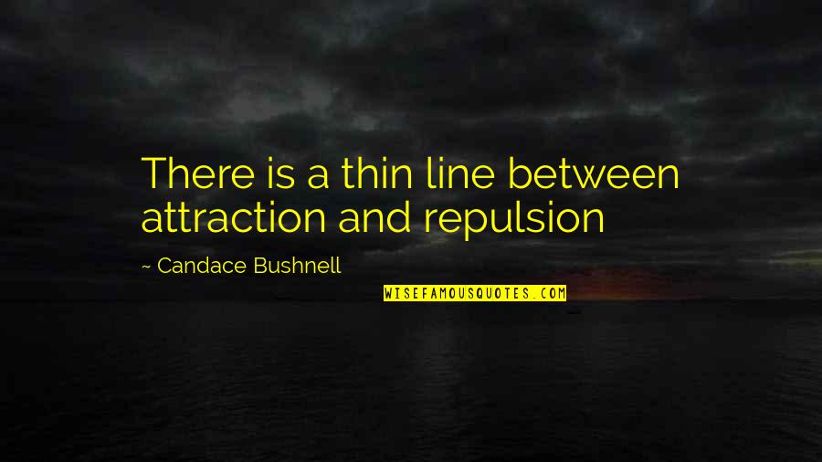 Roman Justice Quotes By Candace Bushnell: There is a thin line between attraction and Roman Justice Quotes By Candace Bushnell: There is a thin line between attraction and