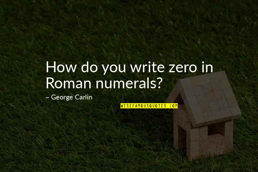 Roman Numerals Quotes By George Carlin: How do you write zero in Roman numerals?