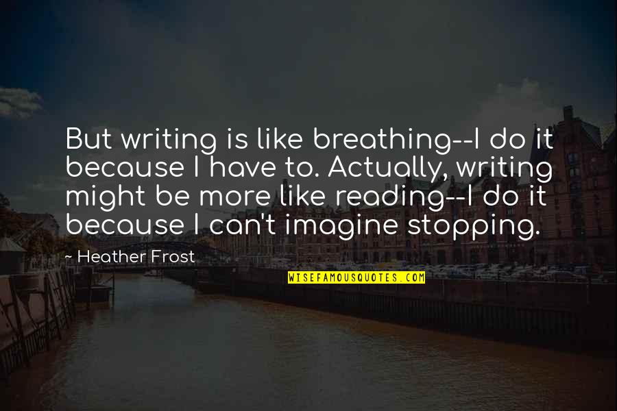Roman Polanski Quotes By Heather Frost: But writing is like breathing--I do it because Roman Polanski Quotes By Heather Frost: But writing is like breathing--I do it because