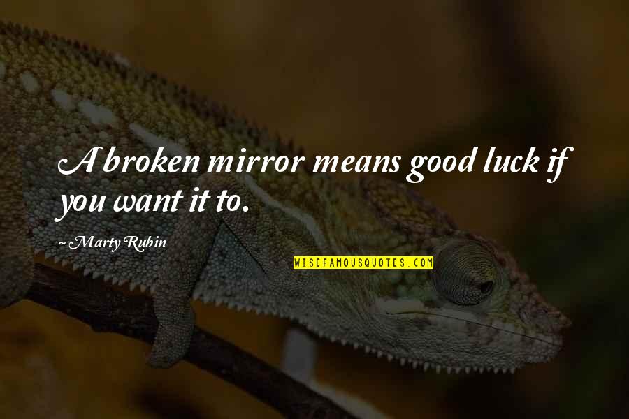 Roman Polanski Quotes By Marty Rubin: A broken mirror means good luck if you Roman Polanski Quotes By Marty Rubin: A broken mirror means good luck if you