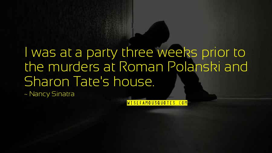 Roman Polanski Quotes By Nancy Sinatra: I was at a party three weeks prior Roman Polanski Quotes By Nancy Sinatra: I was at a party three weeks prior