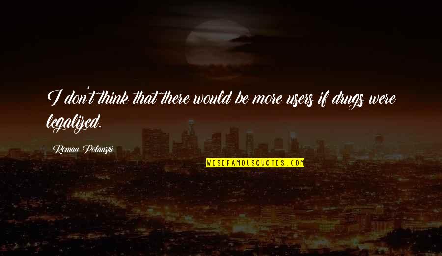 Roman Polanski Quotes By Roman Polanski: I don't think that there would be more