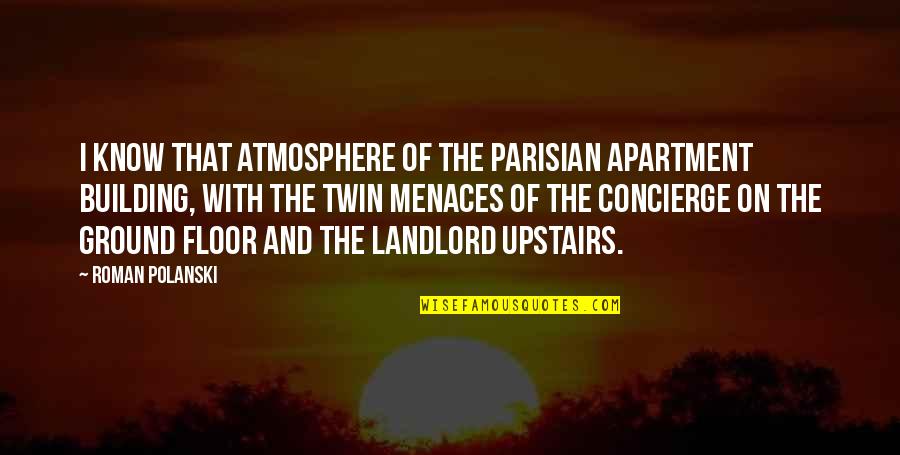 Roman Polanski Quotes By Roman Polanski: I know that atmosphere of the Parisian apartment Roman Polanski Quotes By Roman Polanski: I know that atmosphere of the Parisian apartment