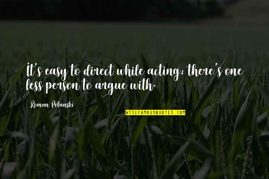 Roman Polanski Quotes By Roman Polanski: It's easy to direct while acting; there's one