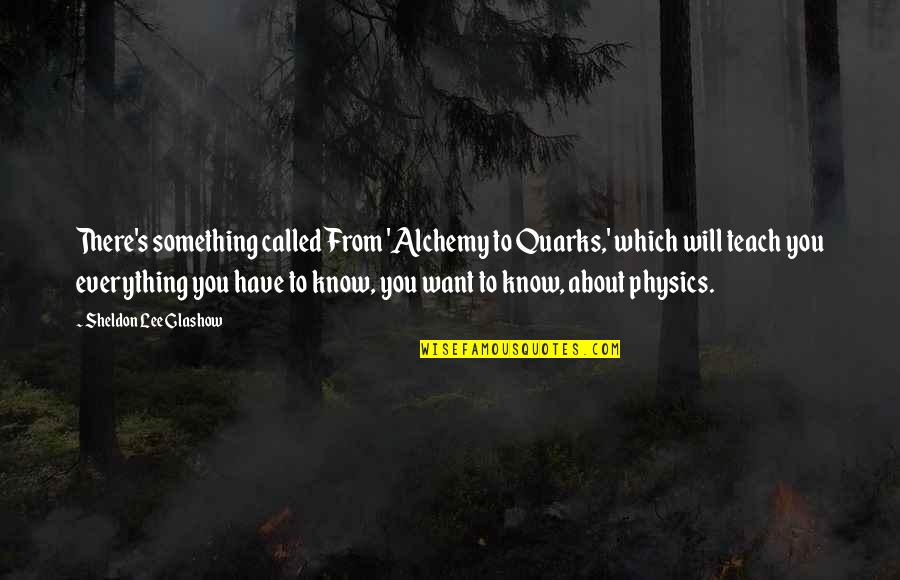 Roman Polanski Quotes By Sheldon Lee Glashow: There's something called From 'Alchemy to Quarks,' which Roman Polanski Quotes By Sheldon Lee Glashow: There's something called From 'Alchemy to Quarks,' which