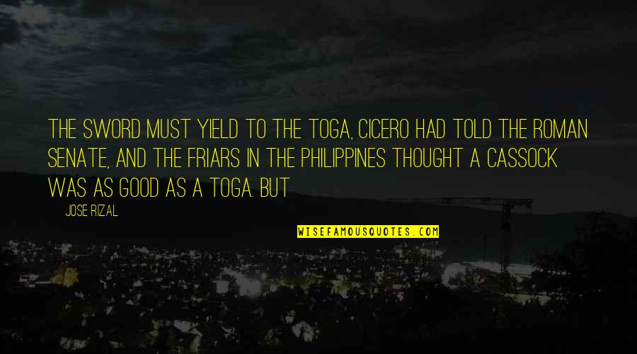 Roman Quotes By Jose Rizal: The sword must yield to the toga, Cicero