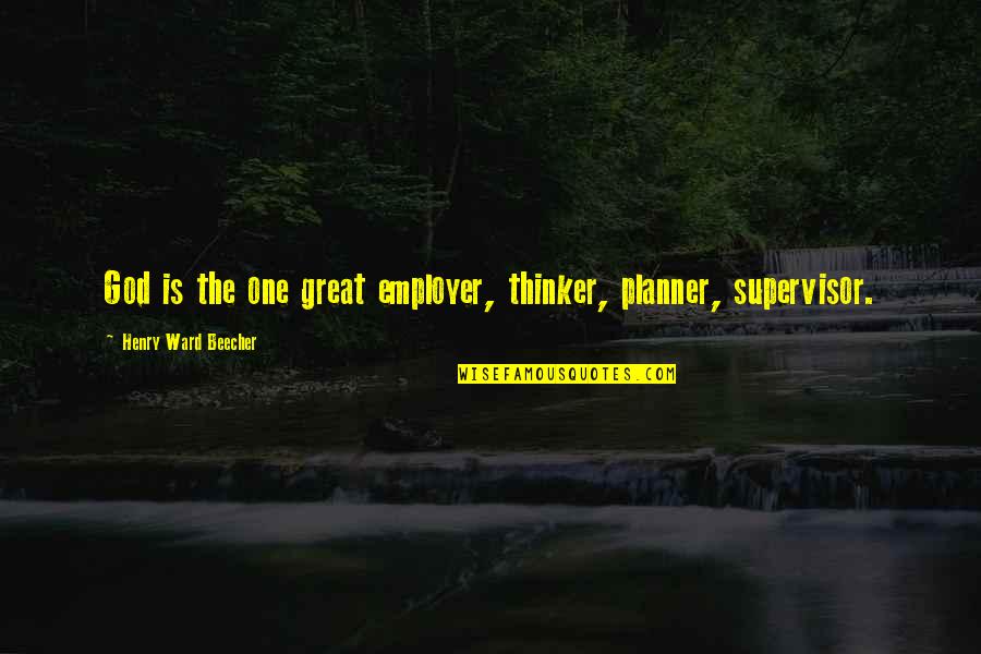 Roman Saini Quotes By Henry Ward Beecher: God is the one great employer, thinker, planner,