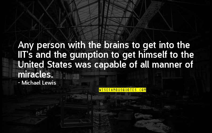 Roman Saini Quotes By Michael Lewis: Any person with the brains to get into