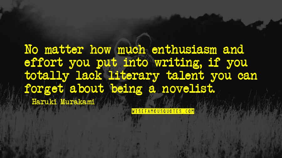 Roman Spartan Quotes By Haruki Murakami: No matter how much enthusiasm and effort you Roman Spartan Quotes By Haruki Murakami: No matter how much enthusiasm and effort you