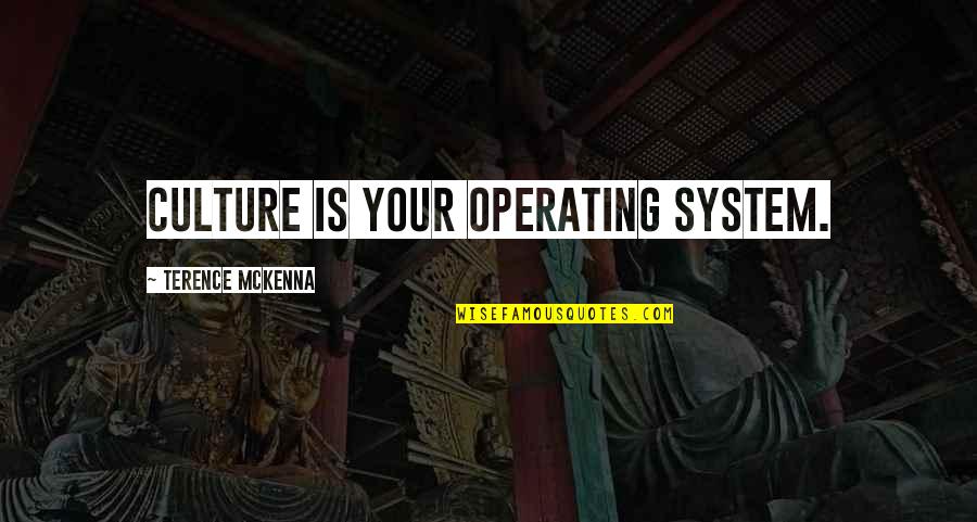 Roman Spartan Quotes By Terence McKenna: Culture is your operating system. Roman Spartan Quotes By Terence McKenna: Culture is your operating system.