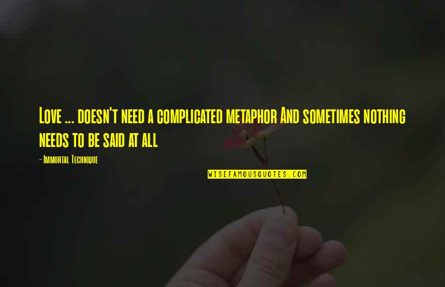 Roman Torchwick Quotes By Immortal Technique: Love ... doesn't need a complicated metaphor And Roman Torchwick Quotes By Immortal Technique: Love ... doesn't need a complicated metaphor And