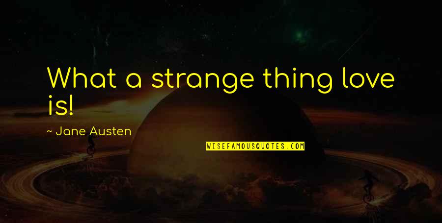 Roman Urdu Quotes By Jane Austen: What a strange thing love is!