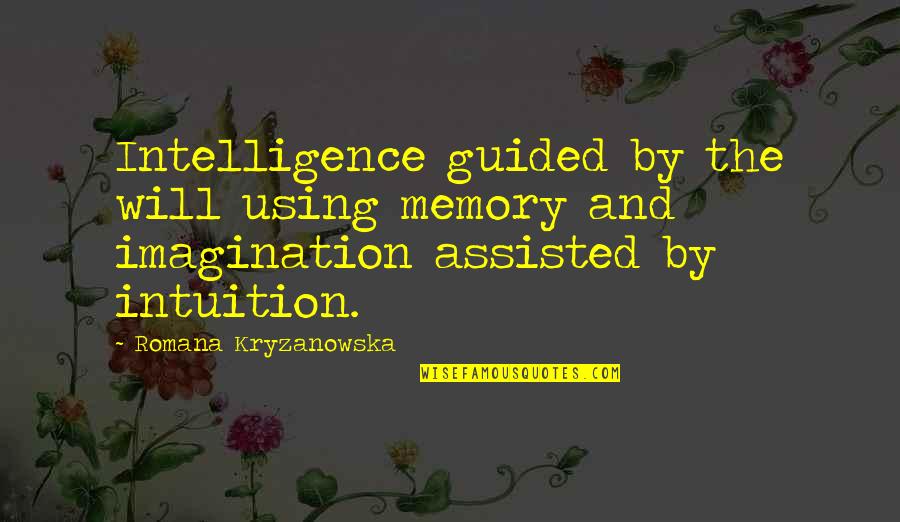 Romana Kryzanowska Quotes By Romana Kryzanowska: Intelligence guided by the will using memory and