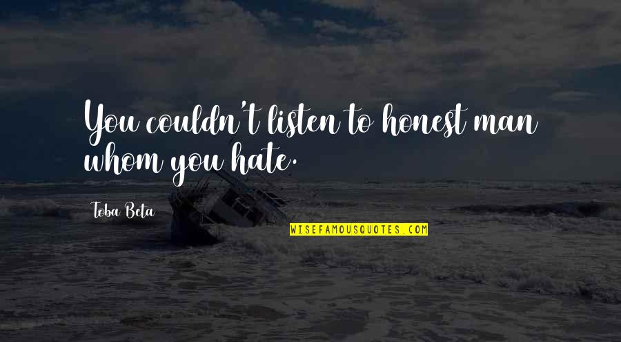 Romanadvoratrelundar Quotes By Toba Beta: You couldn't listen to honest man whom you