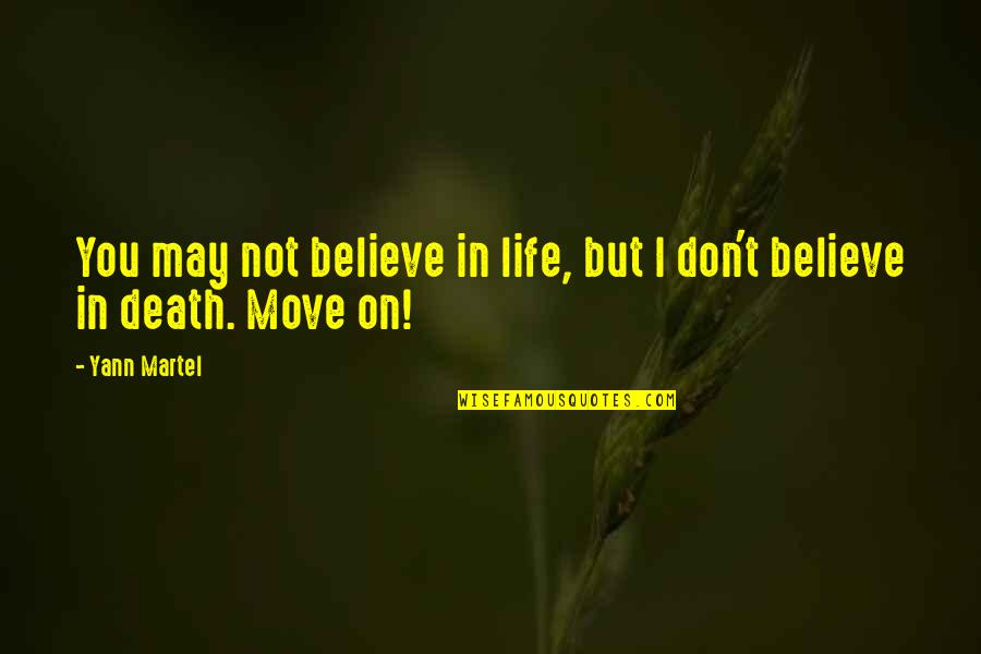 Romanadvoratrelundar Quotes By Yann Martel: You may not believe in life, but I