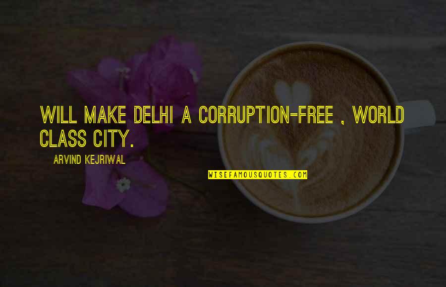 Romanc Quotes By Arvind Kejriwal: Will make Delhi a corruption-free , world class