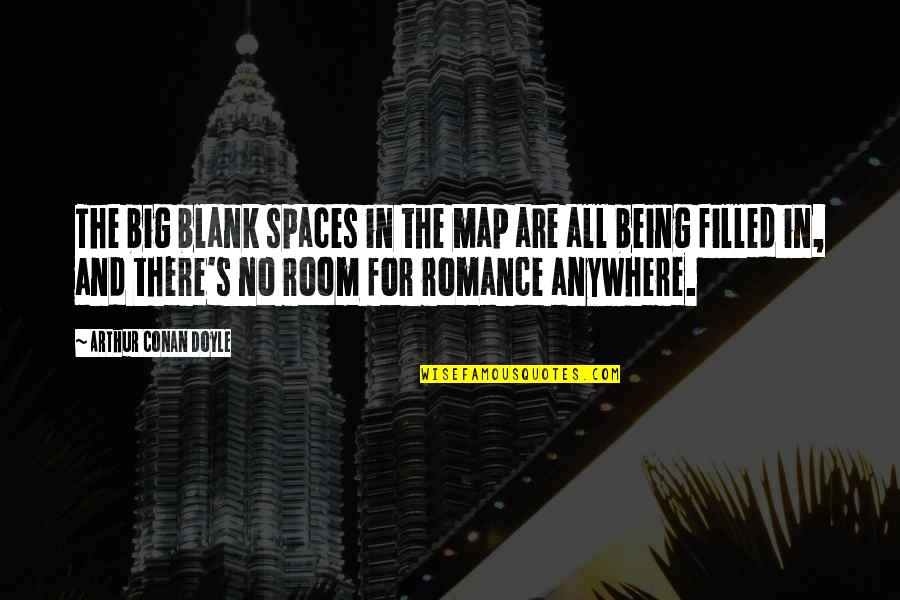 Romance And Adventure Quotes By Arthur Conan Doyle: The big blank spaces in the map are