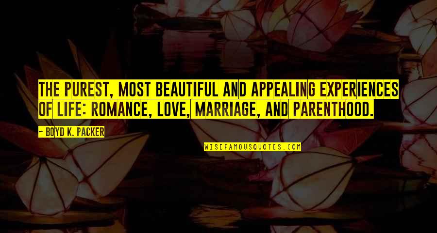 Romance And Life Quotes By Boyd K. Packer: The purest, most beautiful and appealing experiences of