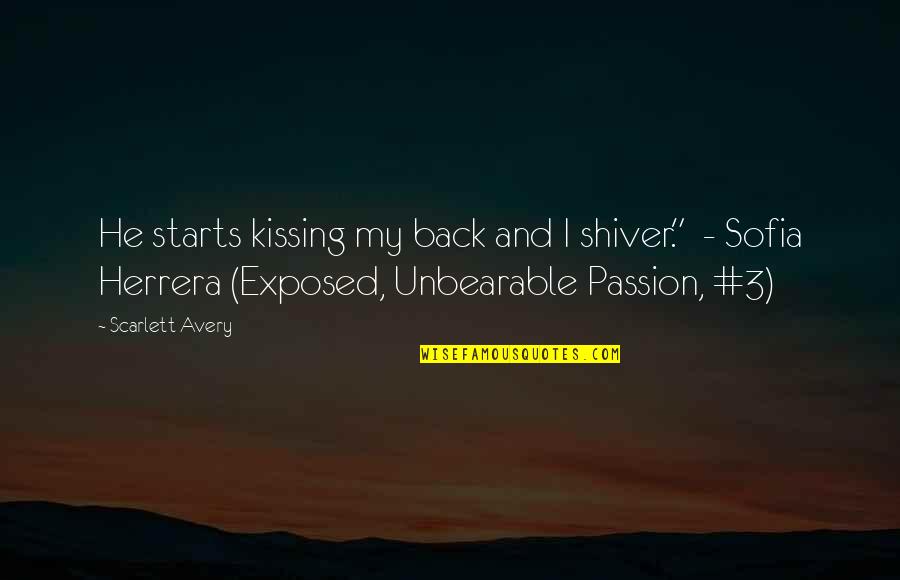 Romance And Passion Quotes By Scarlett Avery: He starts kissing my back and I shiver."