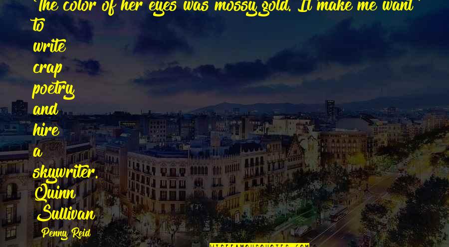 Romance And Relationships Quotes By Penny Reid: The color of her eyes was mossy gold.