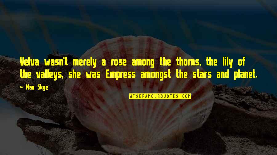 Romance And Stars Quotes By Mav Skye: Velva wasn't merely a rose among the thorns,