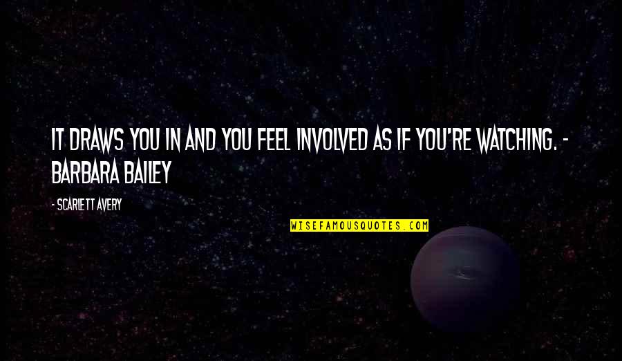 Romance And Stars Quotes By Scarlett Avery: It draws you in and you feel involved