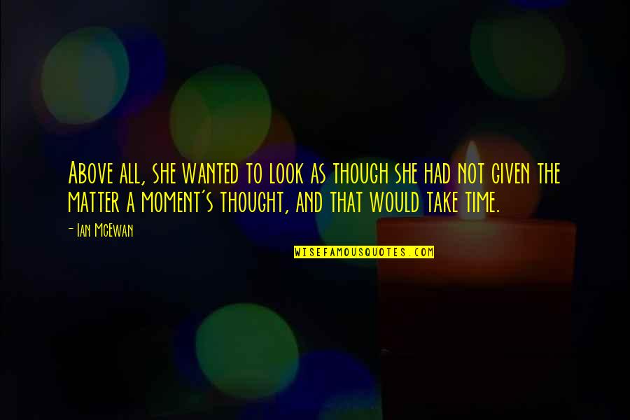 Romance And Time Quotes By Ian McEwan: Above all, she wanted to look as though