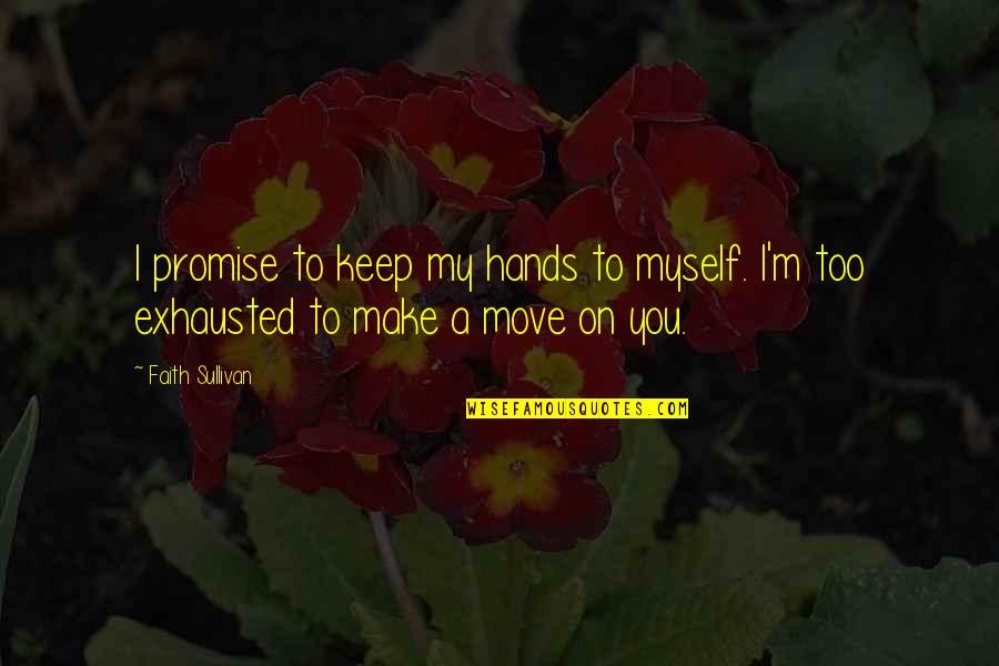Romance Contemporary Adult Quotes By Faith Sullivan: I promise to keep my hands to myself.