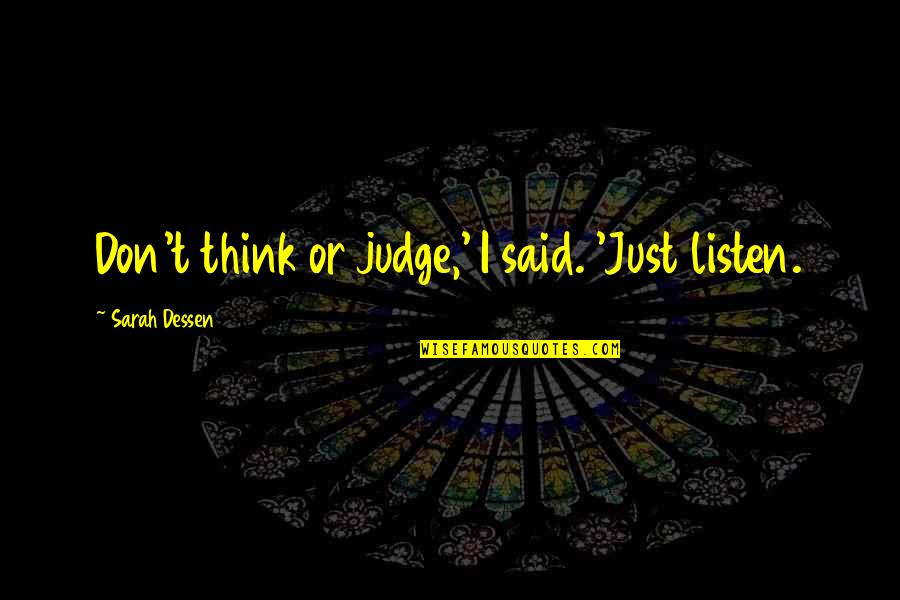 Romance Contemporary Adult Quotes By Sarah Dessen: Don't think or judge,' I said. 'Just listen. Romance Contemporary Adult Quotes By Sarah Dessen: Don't think or judge,' I said. 'Just listen.