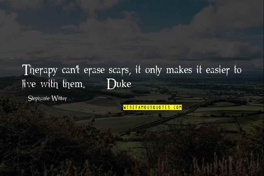 Romance Contemporary Adult Quotes By Stephanie Witter: Therapy can't erase scars, it only makes it Romance Contemporary Adult Quotes By Stephanie Witter: Therapy can't erase scars, it only makes it