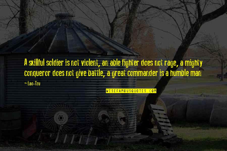 Romance Enemies Lovers Quotes By Lao-Tzu: A skillful soldier is not violent, an able