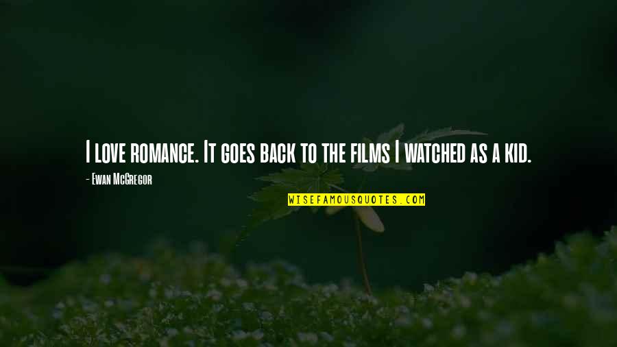 Romance Film Quotes By Ewan McGregor: I love romance. It goes back to the