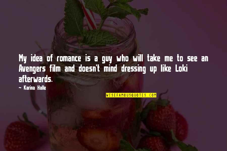 Romance Film Quotes By Karina Halle: My idea of romance is a guy who
