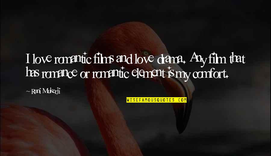 Romance Film Quotes By Rani Mukerji: I love romantic films and love drama. Any