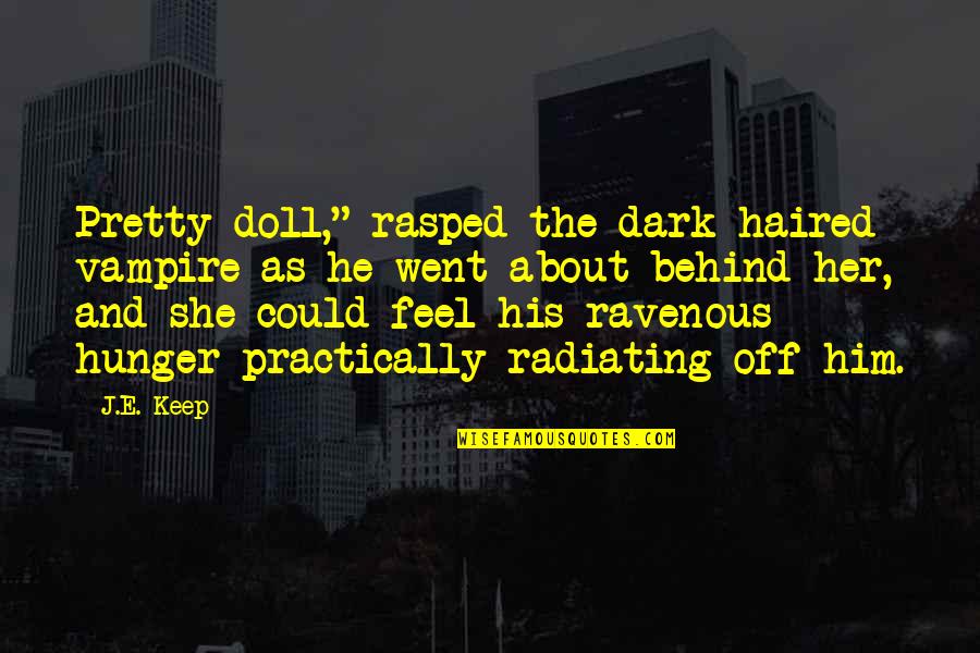 Romance Genre Quotes By J.E. Keep: Pretty doll," rasped the dark haired vampire as Romance Genre Quotes By J.E. Keep: Pretty doll," rasped the dark haired vampire as