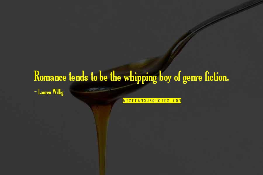 Romance Genre Quotes By Lauren Willig: Romance tends to be the whipping boy of Romance Genre Quotes By Lauren Willig: Romance tends to be the whipping boy of