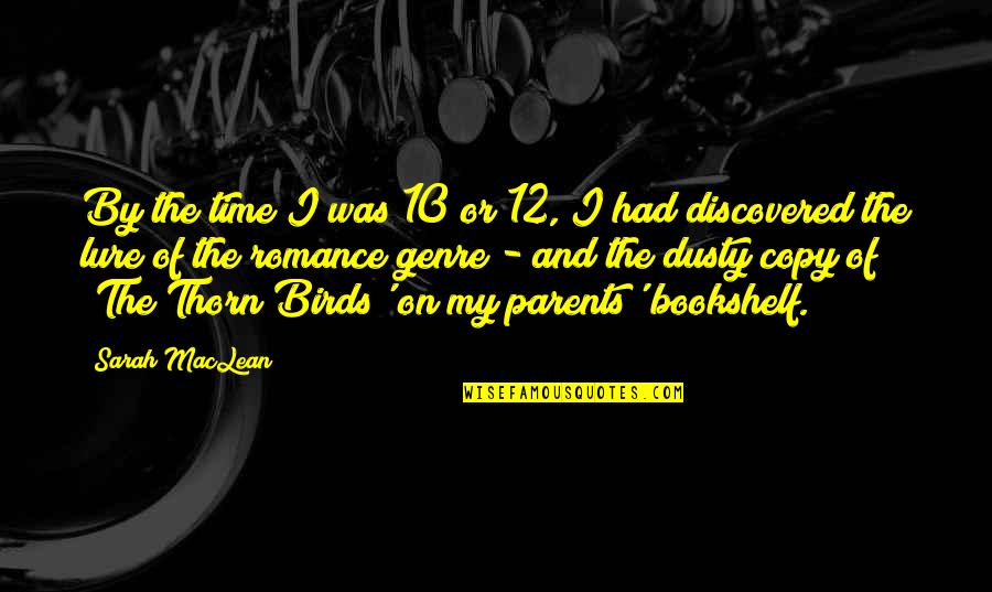 Romance Genre Quotes By Sarah MacLean: By the time I was 10 or 12, Romance Genre Quotes By Sarah MacLean: By the time I was 10 or 12,