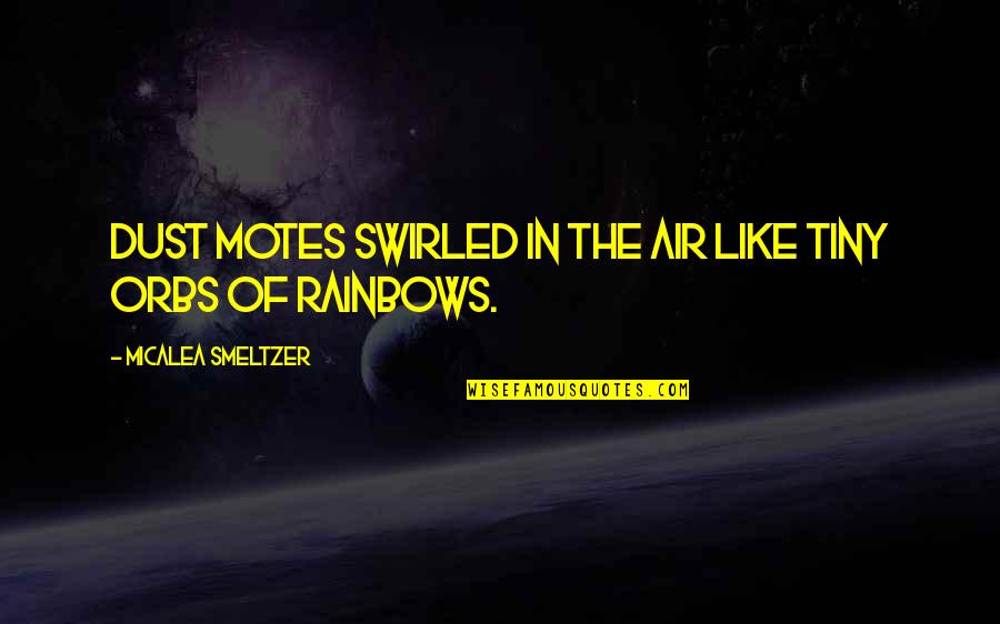 Romance In The Air Quotes By Micalea Smeltzer: Dust motes swirled in the air like tiny Romance In The Air Quotes By Micalea Smeltzer: Dust motes swirled in the air like tiny