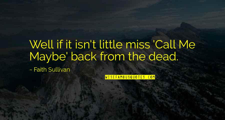 Romance Is Not Dead Quotes By Faith Sullivan: Well if it isn't little miss 'Call Me